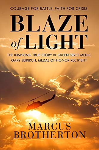 Blaze of Light: The Inspiring True Story of Green Beret Medic Gary Beikirch, Medal of Honor Recipient - RHM Bookstore