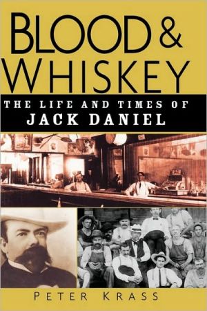 Blood and Whiskey: The Life and Times of Jack Daniel - RHM Bookstore