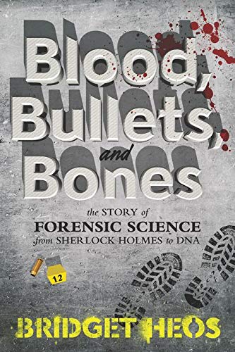 Blood, Bullets, and Bones: The Story of Forensic Science from Sherlock Holmes to DNA - RHM Bookstore