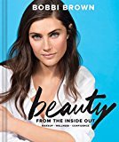 Bobbi Brown Beauty from the Inside Out: Makeup * Wellness * Confidence (Modern Beauty Books, Makeup Books for Girls, Makeup Tutorial Books) - RHM Bookstore