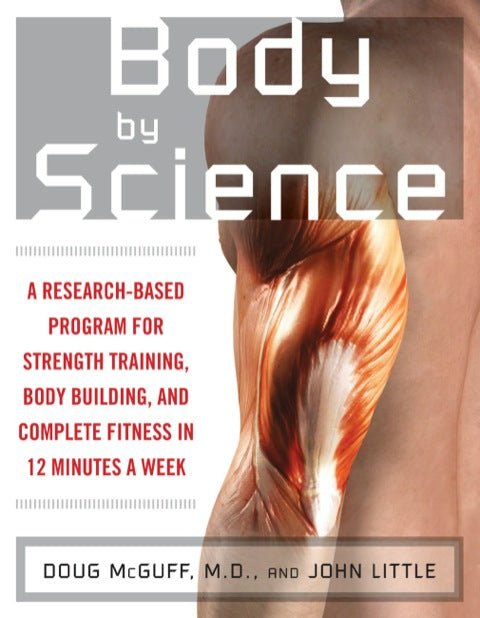 Body by Science: A Research-Based Program for Strength Training, Body Building, and Complete Fitness in 12 Minutes a Week - RHM Bookstore