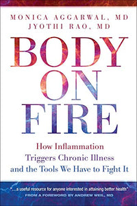 Body on Fire: How Inflammation Triggers Chronic Illness and the Tools We Have to Fight It - RHM Bookstore