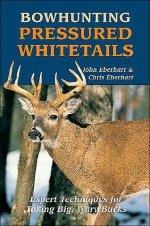 Bowhunting Pressured Whitetails: Expert Techniques for Taking Big, Wary Bucks - RHM Bookstore