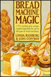 Bread Machine Magic: 139 Exciting New Recipes Created Especially for Use in All Types of Bread Machines - RHM Bookstore
