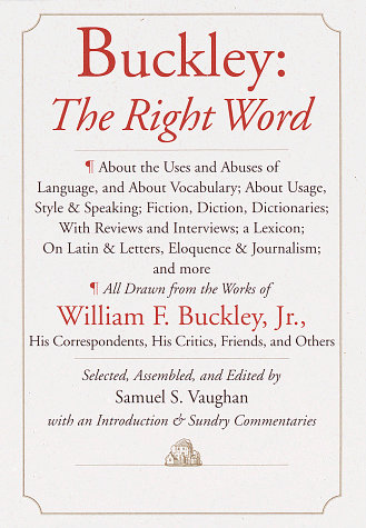 Buckley: The Right Word: About the Uses and Abuses of Language, including Vocabu lary;: Usage; Style & Speaking; Fiction, Diction & Dictionaries; Reviews & Interviews; a Lexicon... - RHM Bookstore