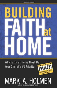 Building Faith at Home: Why Faith at Home Must Be Your Church's #1 Priority - RHM Bookstore
