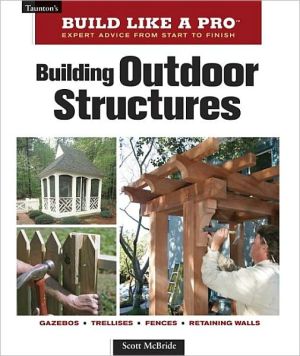 Building Outdoor Structures (Taunton's Build Like a Pro) - RHM Bookstore