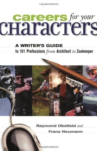 Careers for Your Characters: A Writers Guide to 101 Professions from Architect to Zookeeper - RHM Bookstore