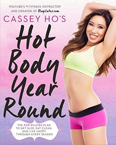 Cassey Ho's Hot Body Year-Round: The POP Pilates Plan to Get Slim, Eat Clean, and Live Happy Through Every Season - RHM Bookstore