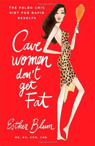 Cavewomen Don't Get Fat: The Paleo Chic Diet for Rapid Results - RHM Bookstore