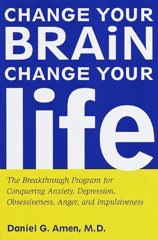 Change Your Brain, Change Your Life: The Breakthrough Program for Conquering Anxiety, Depression, Obsessiveness, Anger, and Impulsiveness - RHM Bookstore