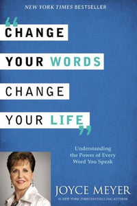 Change Your Words, Change Your Life: Understanding the Power of Every Word You Speak - RHM Bookstore