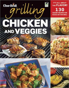 Char-Broil Grilling Chicken & Veggies (Creative Homeowner) 150 Delicious, Easy-to-Follow Recipes to Grill, BBQ, and Smoke Chicken, Vegetables, Sides, & Desserts, with Over 150 Color Photographs - RHM Bookstore