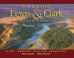 Chasing Lewis & Clark Across America: A 21st Century Aviation Adventure - RHM Bookstore