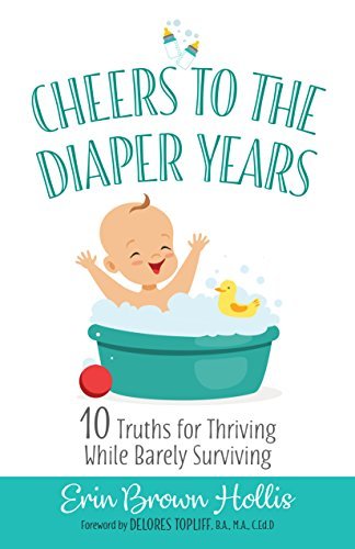 Cheers to the Diaper Years: 10 Truths for Thriving While Barely Surviving - RHM Bookstore