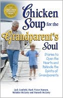 Chicken Soup for the Grandparent's Soul: Stories to Open the Hearts and Rekindle the Spirits of Grandparents (Chicken Soup for the Soul) - RHM Bookstore