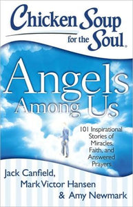 Chicken Soup for the Soul: Angels Among Us: 101 Inspirational Stories of Miracles, Faith, and Answered Prayers - RHM Bookstore