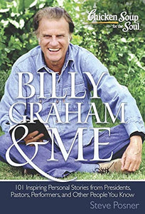 Chicken Soup for the Soul: Billy Graham & Me: 101 Inspiring Personal Stories from Presidents, Pastors, Performers, and Other People Who Know Him Well - RHM Bookstore