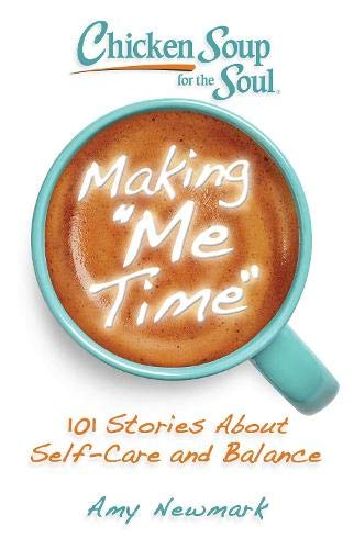 Chicken Soup for the Soul: Making Me Time: 101 Stories About Self-Care and Balance - RHM Bookstore