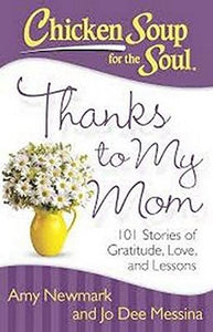 Chicken Soup for the Soul: Thanks to My Mom: 101 Stories of Gratitude, Love, and Lessons - RHM Bookstore