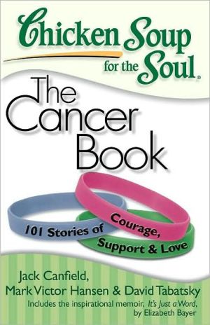 Chicken Soup for the Soul: The Cancer Book: 101 Stories of Courage, Support & Love - RHM Bookstore