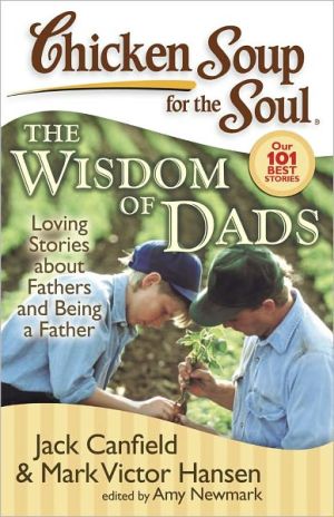 Chicken Soup for the Soul: The Wisdom of Dads: Loving Stories about Fathers and Being a Father - RHM Bookstore