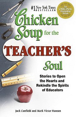 Chicken Soup for the Teacher's Soul: Stories to Open the Hearts and Rekindle the Spirit of Educators (Chicken Soup for the Soul) - RHM Bookstore