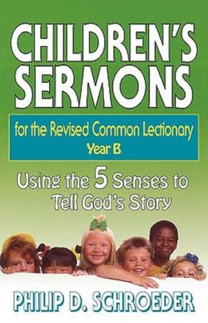 Children's Sermons for the Revised Common Lectionary Year B: Using the 5 Senses to Tell God's Story - RHM Bookstore