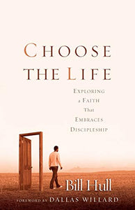 Choose the Life: Exploring a Faith that Embraces Discipleship - RHM Bookstore