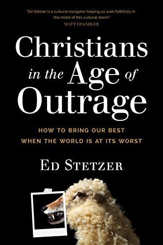 Christians in the Age of Outrage: How to Bring Our Best When the World Is at Its Worst - RHM Bookstore