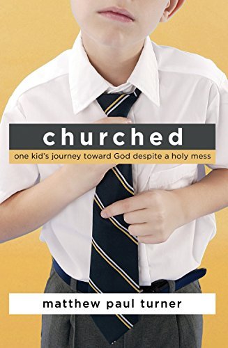 Churched: One Kid's Journey Toward God Despite a Holy Mess - RHM Bookstore