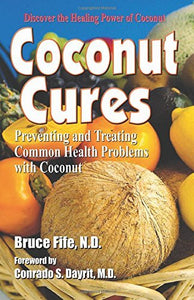Coconut Cures: Preventing and Treating Common Health Problems with Coconut - RHM Bookstore