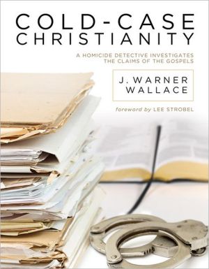 Cold-Case Christianity: A Homicide Detective Investigates the Claims of the Gospels - RHM Bookstore