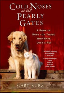 Cold Noses At The Pearly Gates: A Book of Hope for Those Who Have Lost a Pet - RHM Bookstore