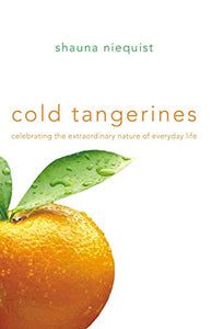 Cold Tangerines: Celebrating the Extraordinary Nature of Everyday Life - RHM Bookstore