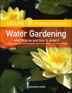 Collins Practical Gardener: Water Gardening: What to Grow and How to Grow It (HarperCollins Practical Gardener) - RHM Bookstore