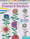 Color Your Own Stickers Frames & Borders: Just Color, Peel & Stick! (Design Originals) Over 80 Customizable Art Decals; Floral Designs, Pre-Cut, Self-Adhesive, Sticks to Any Dry Surface; for All Ages - RHM Bookstore