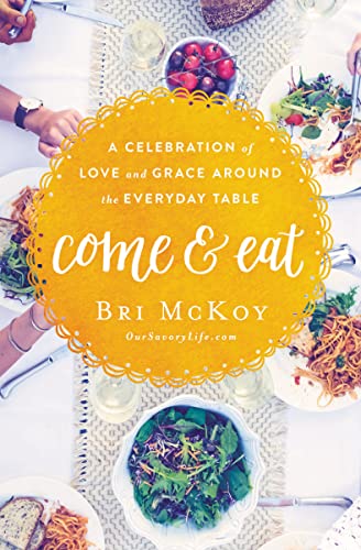 Come and Eat: A Celebration of Love and Grace Around the Everyday Table - RHM Bookstore