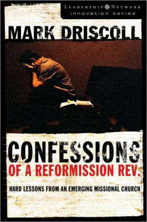 Confessions of a Reformission Rev.: Hard Lessons from an Emerging Missional Church (The Leadership Network Innovation) - RHM Bookstore