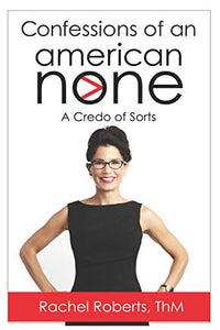 Confessions of an American None: A Credo of Sorts - RHM Bookstore