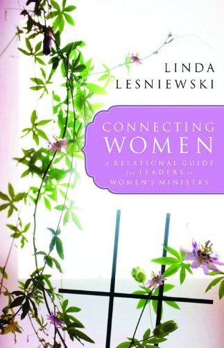 Connecting Women: A Relational Guide for Leaders in Women's Ministry - RHM Bookstore