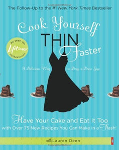 Cook Yourself Thin Faster: Have Your Cake and Eat It Too with Over 75 New Recipes You Can Make in a Flash! - RHM Bookstore