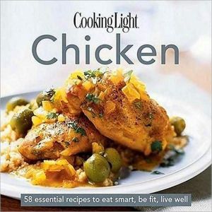 Cooking Light Cook's Essential Recipe Collection -- Chicken: 58 essential recipes to eat smart, be fit, live well (the Cooking Light.cook's ESSENTIAL RECIPE COLLECTION) - RHM Bookstore