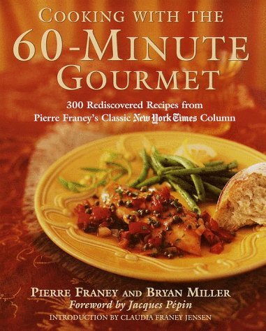 Cooking with the 60-Minute Gourmet: 300 Rediscovered Recipes from Pierre Franey's Classic New York Times Column - RHM Bookstore