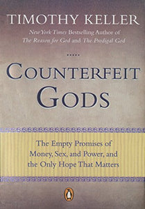 Counterfeit Gods: The Empty Promises of Money, Sex, and Power, and the Only Hope that Matters - RHM Bookstore