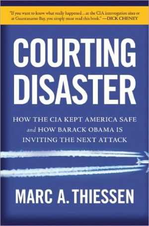 Courting Disaster: How the CIA Kept America Safe and How Barack Obama Is Inviting the Next Attack - RHM Bookstore