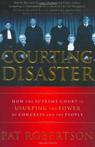 Courting Disaster: How the Supreme Court is Usurping the Power of Congress and the People - RHM Bookstore