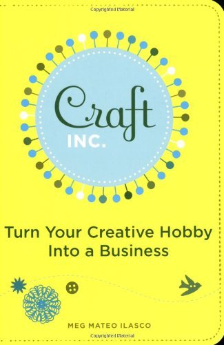 Craft, Inc.: Turn Your Creative Hobby into a Business - RHM Bookstore