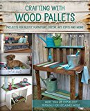 Crafting with Wood Pallets: Projects for Rustic Furniture, Decor, Art, Gifts and more - RHM Bookstore