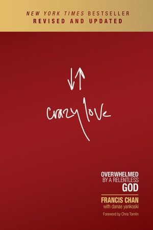Crazy Love: Overwhelmed by a Relentless God - RHM Bookstore